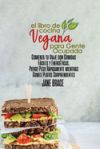Libro de Cocina Vegano para Smart Personas: Vegan comidas ricas en proteínas con pasos fáciles y específicos. Pierde peso rápido y cura tu cuerpo con